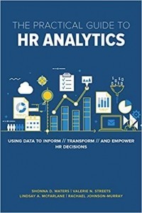 The Practical Guide to HR Analytics. Using Data to Inform, Transform, and Empower HR Decisions1