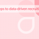 Steps to data-driven recruiting