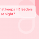 What keeps HR leaders up at night